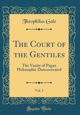 The Court of the Gentiles, Vol. 3 by Theophilus Gale image