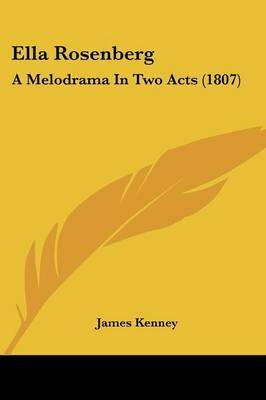 Ella Rosenberg: A Melodrama in Two Acts (1807) by James Kenney image