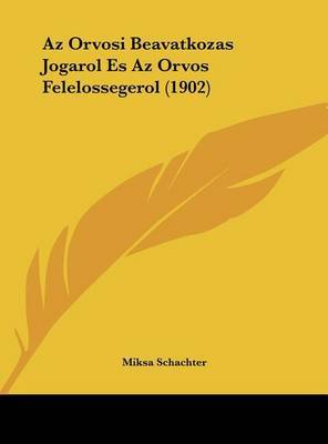 AZ Orvosi Beavatkozas Jogarol Es AZ Orvos Felelossegerol (1902) by Miksa Schachter image