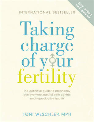 Taking Charge of Your Fertility : The Definitive Guide to Natural Birth Control, Pregnancy Achievement and Reproductive Wealth image