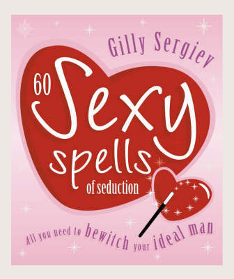 60 Sexy Spells of Seduction on Hardback by Gilly Sergiev