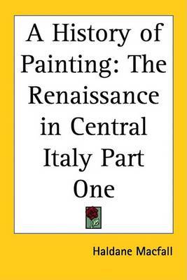 A History of Painting: The Renaissance in Central Italy Part One by Haldane Macfall image