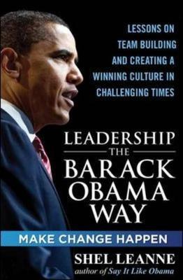 Leadership the Barack Obama Way: Lessons on Teambuilding and Creating a Winning Culture in Challenging Times on Hardback by Shelly Leanne