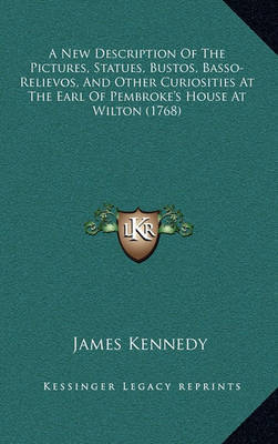 A New Description of the Pictures, Statues, Bustos, Basso-Relievos, and Other Curiosities at the Earl of Pembroke's House at Wilton (1768) by James Kennedy image