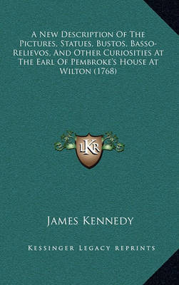 New Description of the Pictures, Statues, Bustos, Basso-Relievos, and Other Curiosities at the Earl of Pembroke's House at Wilton (1768) image