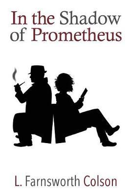 In The Shadow of Prometheus by L Farnsworth Colson image