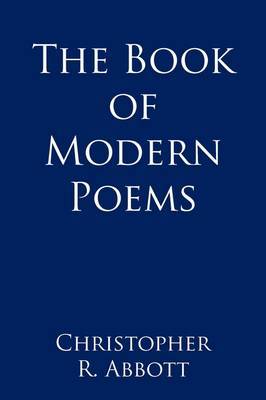 The Book of Modern Poems by Christopher R. Abbott