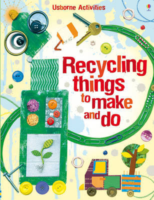 Recycling Things to Make and Do by Emily Bone