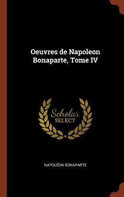 Oeuvres de Napoleon Bonaparte, Tome IV on Hardback by Napoleon Bonaparte