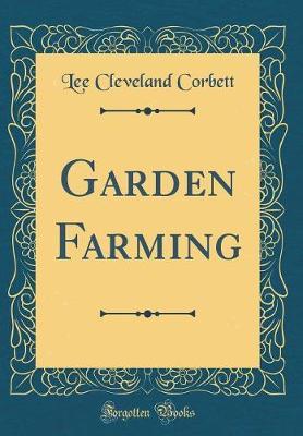 Garden Farming (Classic Reprint) by Lee Cleveland Corbett image