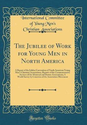 The Jubilee of Work for Young Men in North America by International Committee of Associations image