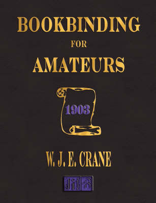 Bookbinding for Amateurs - 1903 on Paperback by W J Eden Crane