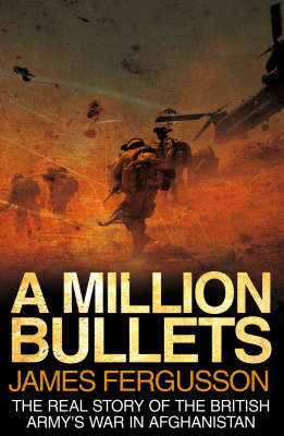 A Million Bullets: The Real Story of the War in Afghanistan by James Fergusson image