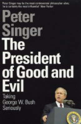 The President of Good and Evil on Paperback by Peter Singer