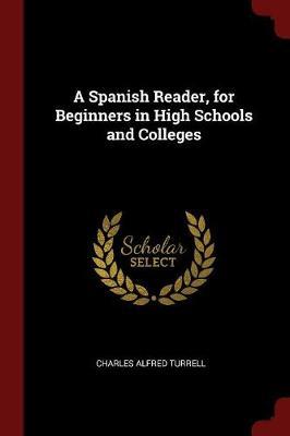 A Spanish Reader, for Beginners in High Schools and Colleges by Charles Alfred Turrell image
