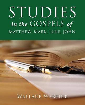 Studies in the Gospels of Matthew, Mark, Luke, John by Wallace Wartick image