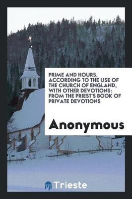 Prime and Hours, According to the Use of the Church of England, with Other Devotions by * Anonymous image