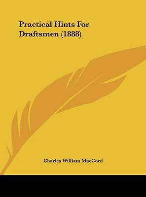 Practical Hints for Draftsmen (1888) by Charles William Maccord image