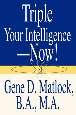 Triple Your Intelligence--Now! by Gene D. Matlock image