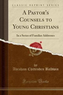 A Pastor's Counsels to Young Christians by Abraham Chittenden Baldwin