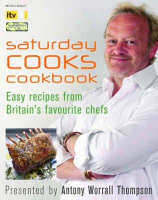 Saturday Cooks Cookbook on Hardback by Antony Worrall Thompson