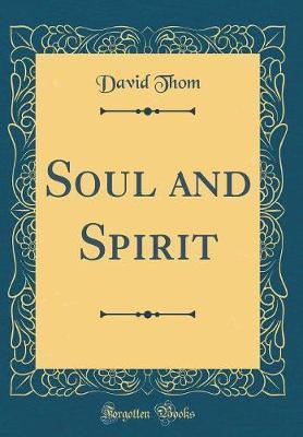 Soul and Spirit (Classic Reprint) by David Thom image