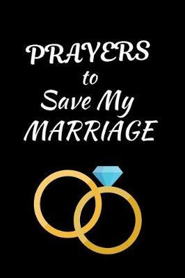 Prayers To Save My Marriage by Angelic Journals