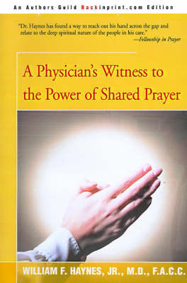 A Physician's Witness to the Power of Shared Prayer by William F Haynes, Jr., M.D., F.A.C.C. image