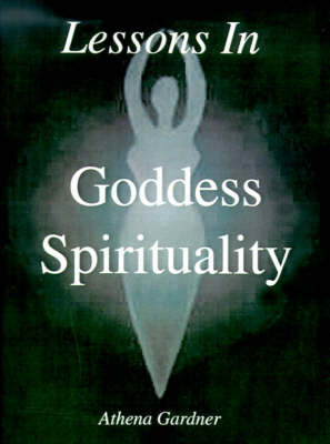 Lessons in Goddess Spirituality: Wicca 101 by Athena Gardner image