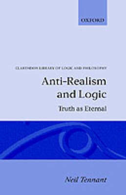 Anti-Realism and Logic on Hardback by Neil Tennant