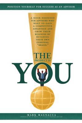 The Product is You!: Position Yourself for Success as an Advisor by Mark Magnacca image