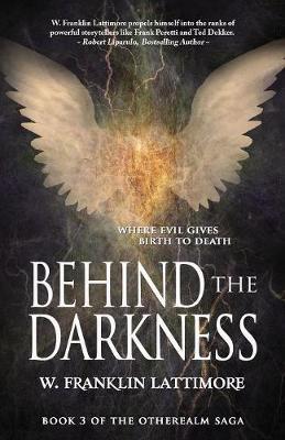 Behind the Darkness by W Franklin Lattimore