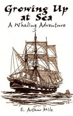 Growing up at Sea: A Whaling Adventure by E. Arthur Milz image