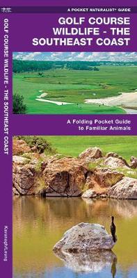 Golf Course Wildlife, Southeast Coast: A Folding Pocket Guide to Familiar Coastal Species in the Southeastern U.S.A. by Senior Consultant James Kavanagh (Senior Consultant, Oxera Oxera Oxera) image