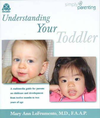 Understanding Your Toddler: A Multimedia Guide for Parents on Childcare and Development from Twelve Months to Two Years of Age by Mary Ann Lofrumento image