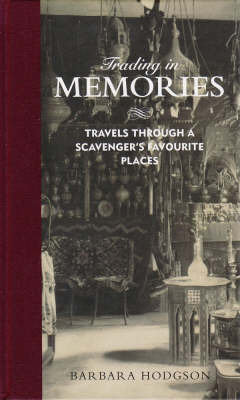 Trading in Memories: Travels Through a Scavenger's Favourite Places on Hardback by Barbara Hodgson