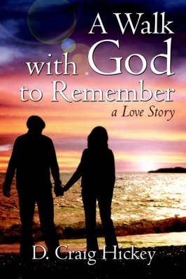 A Walk with God to Remember by D. Craig Hickey image