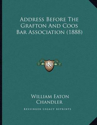 Address Before the Grafton and Coos Bar Association (1888) on Paperback by William Eaton Chandler