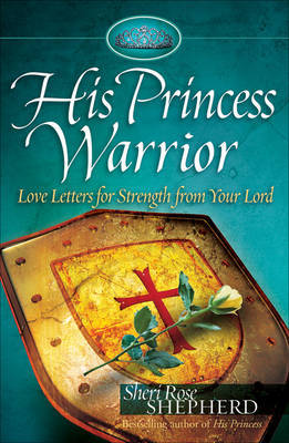 His Princess Warrior: Love Letters for Strength from Your Lord by Sheri Rose Shepherd image