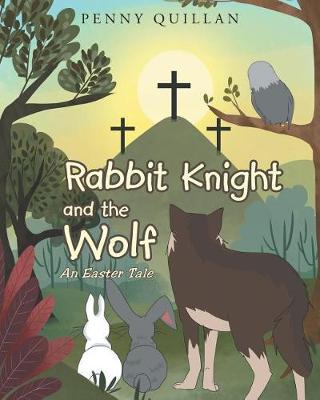 Rabbit Knight and the Wolf by Penny Quillan