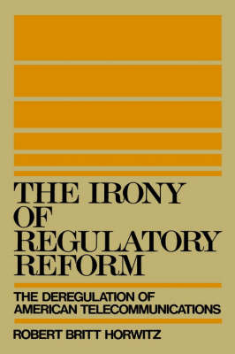 The Irony of Regulatory Reform by Robert Britt Horwitz image