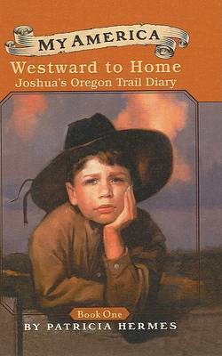 Westward to Home: Joshua's Oregon Trail Diary on Hardback by Patricia Hermes