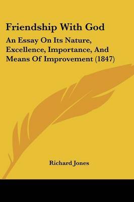 Friendship With God: An Essay On Its Nature, Excellence, Importance, And Means Of Improvement (1847) by Richard Jones image