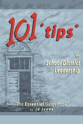 101 Tips for School District Leadership: The Essential Guidebook by J.D. Jones image