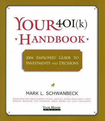 Your 401(K) Handbook: Employees Guide to Investments and Decisions: 2004 by Mark L. Schwanbeck image