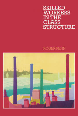 Skilled Workers in the Class Structure by Roger Penn image