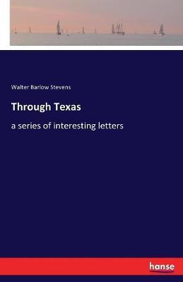 Through Texas by Walter Barlow Stevens