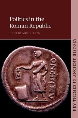 Politics in the Roman Republic on Hardback by Henrik Mouritsen