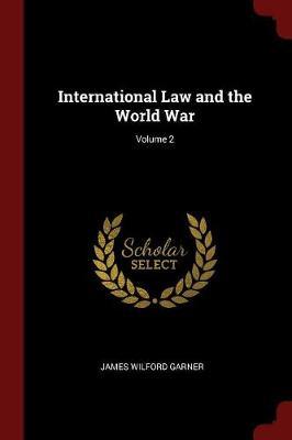 International Law and the World War; Volume 2 by James Wilford Garner image