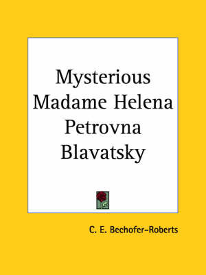 Mysterious Madame Helena Petrovna Blavatsky (1931) on Paperback by C.E. Bechofer-Roberts